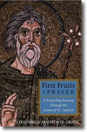 First Fruits of Prayer: A Forty-Day Journey through the Canon of St. Andrew