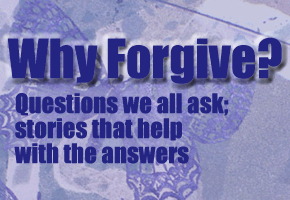Why Forgive? Questions we all ask; stories that help with the answers