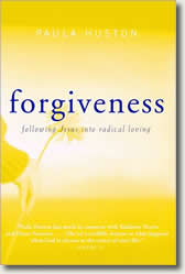 Forgiveness: following Jesus into radical loving by Paula Huston