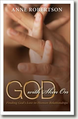 God with Skin On: Finding God in Human Relationships by Anne Robertson