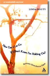 How Can I Let Go When I Don't Know I'm Holding On? by Linda Douty