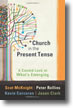 Church in the Present Tense: A Candid Look at What’s Emerging, Kevin Corcoran, ed.