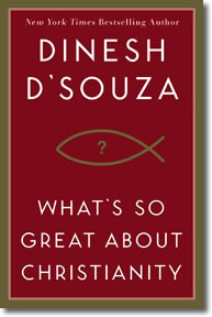 Whats So Great About Christianity by Dinesh D'Souza