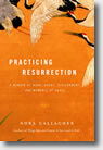 Practicing Resurrection by Nora Gallagher