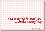 God is trying to send you a valentine every day