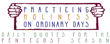 Practicing Holiness on Ordinary Days: Daily Quotes for the Pentecost Season